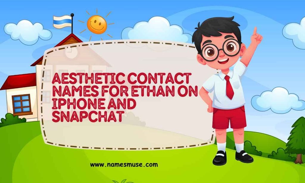 Aesthetic Contact Names for Ethan on iPhone and Snapchat