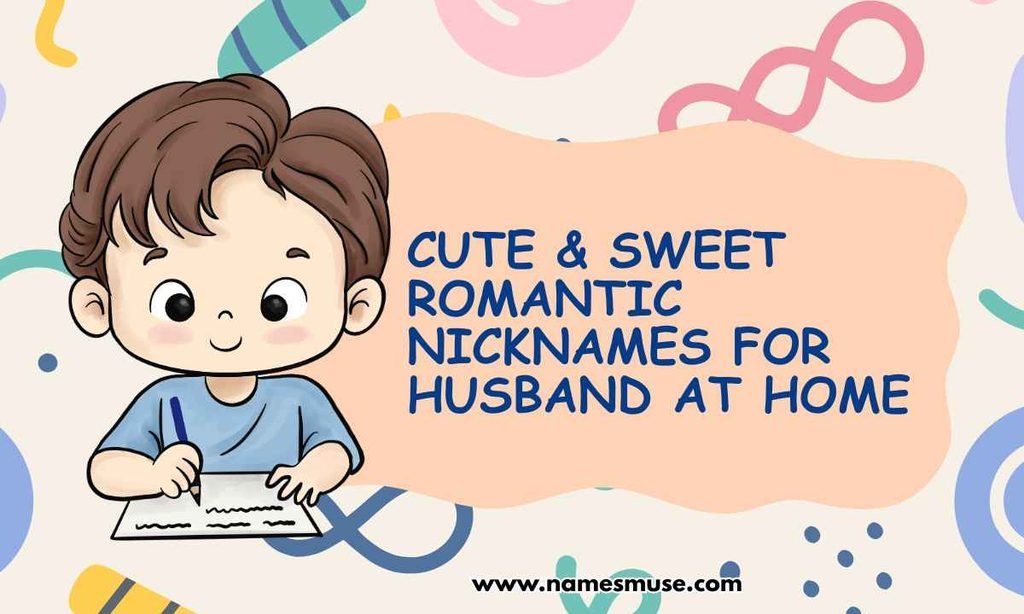 Cute & Sweet Romantic Nicknames for Husband at Home