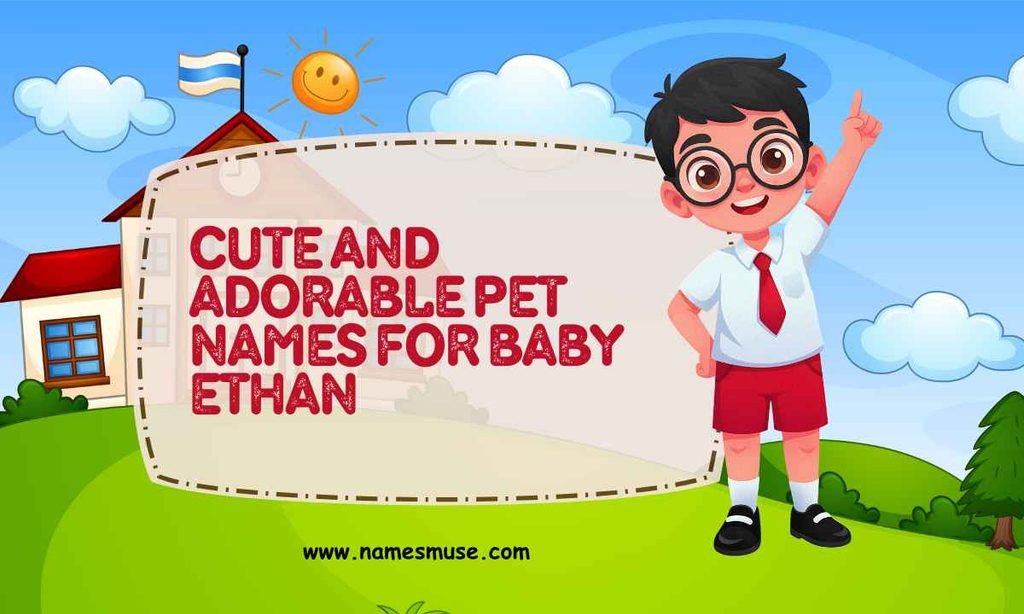Cute and Adorable Pet Names for Baby Ethan