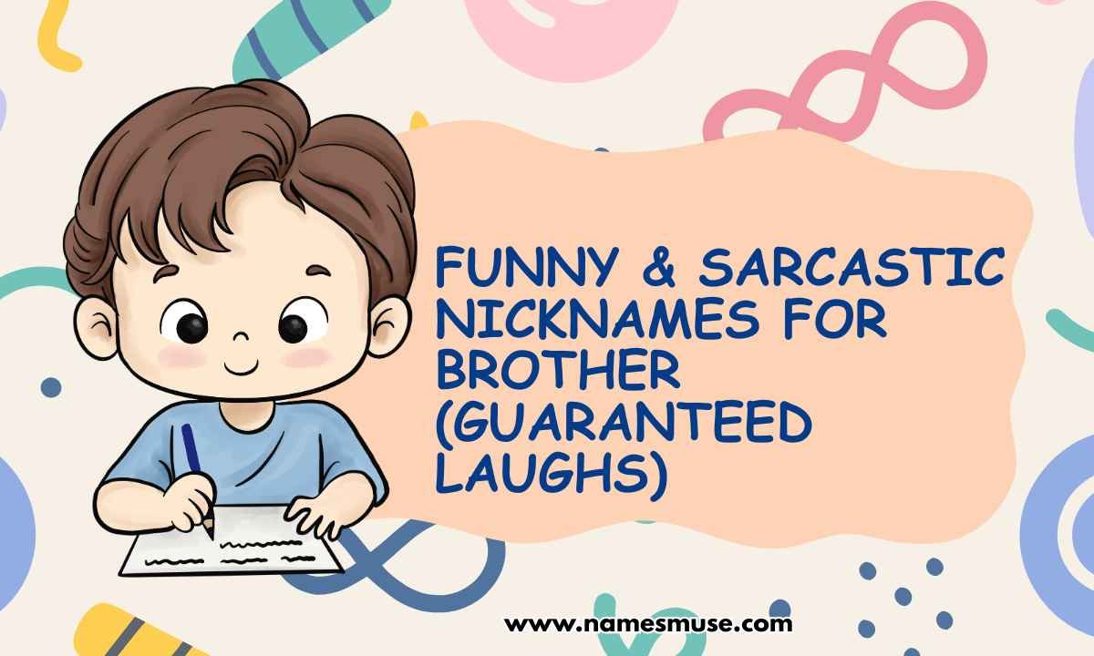 Funny & Sarcastic Nicknames for Brother (Guaranteed Laughs)