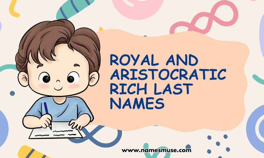 Royal and Aristocratic Rich Last Names