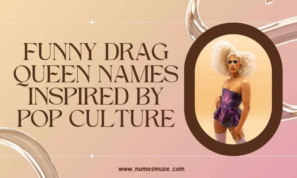 Funny Drag Queen Names Inspired by Pop Culture