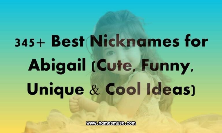 345+ Best Nicknames for Abigail (Cute, Funny, Unique & Cool Ideas)
