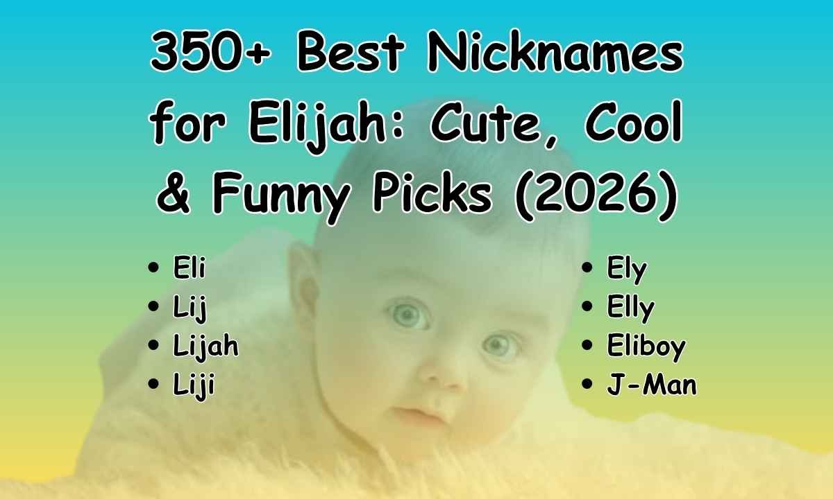 350+ Best Nicknames for Elijah Cute, Cool & Funny Picks (2026)