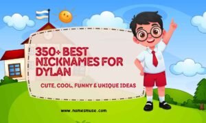 350+ Best Nicknames for Dylan Cute, Cool, Funny & Unique Ideas
