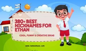 380+ Best Nicknames for Ethan Cool, Funny & Creative Ideas