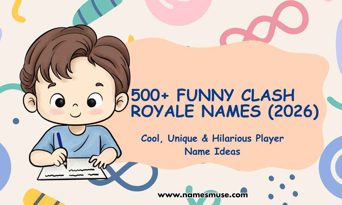 500+ Funny Clash Royale Names (2026) Cool, Unique & Hilarious Player Name Ideas