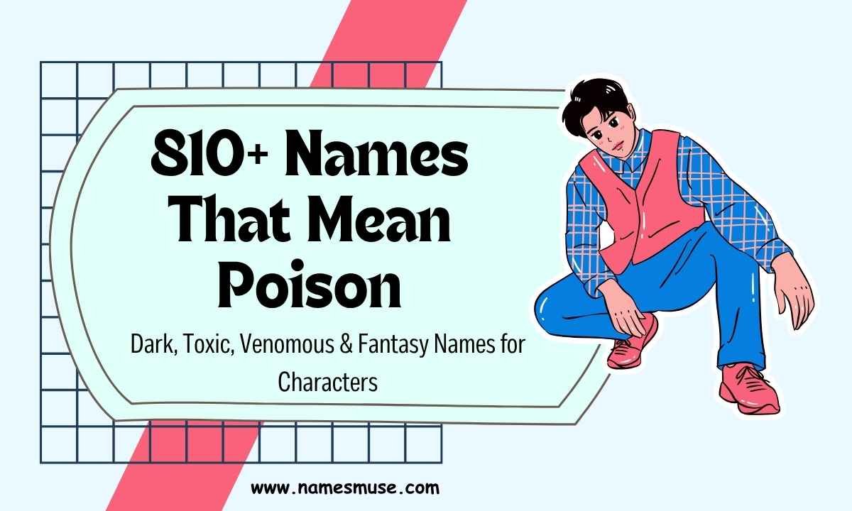 810+ Names That Mean Poison Dark, Toxic, Venomous & Fantasy Names for Characters