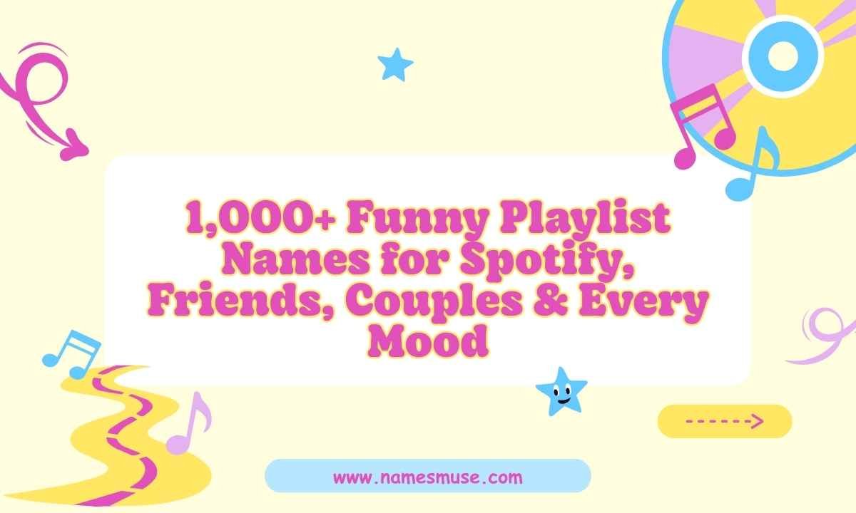 1,000+ Funny Playlist Names for Spotify, Friends, Couples & Every Mood