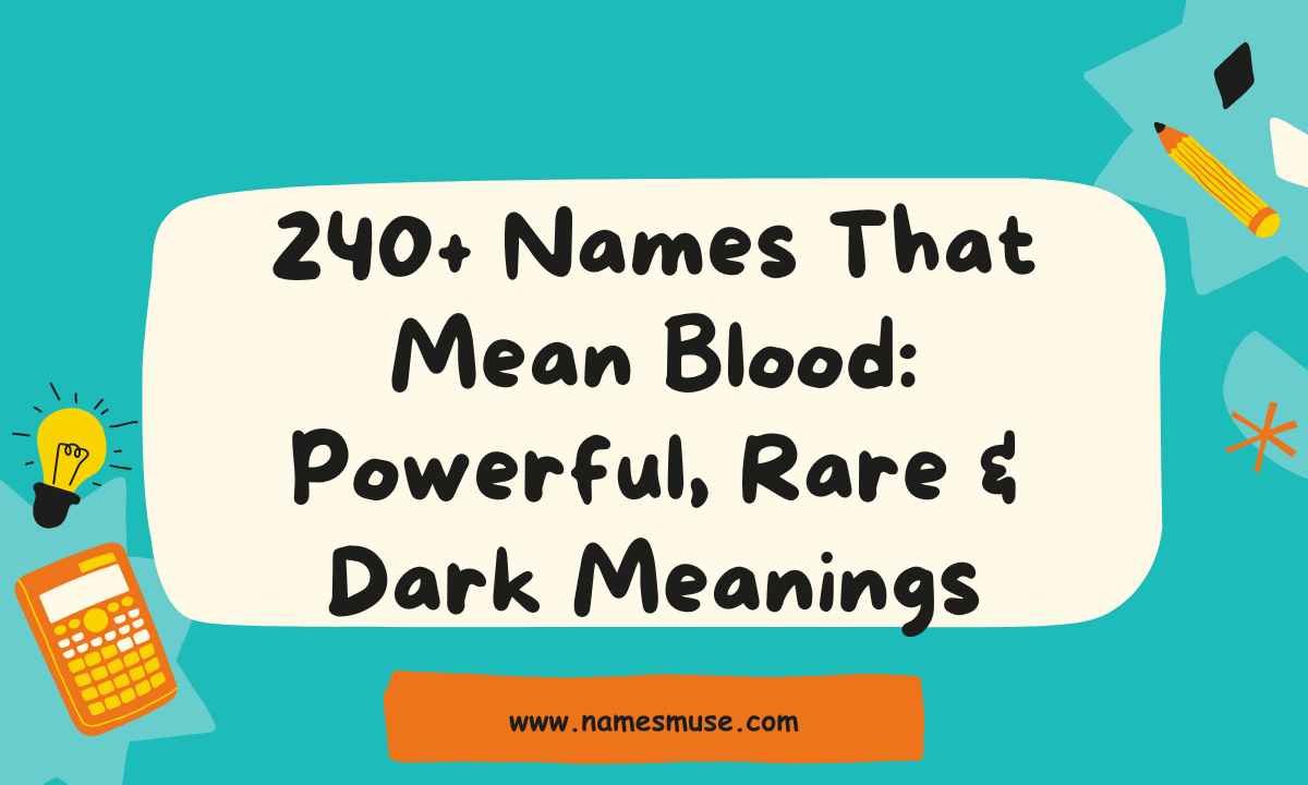 240+ Names That Mean Blood Powerful, Rare & Dark Meanings