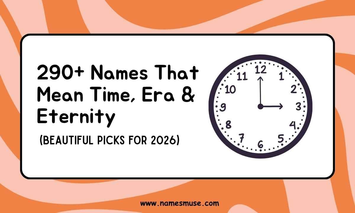 290+ Names That Mean Time, Era & Eternity (Beautiful Picks for 2026)