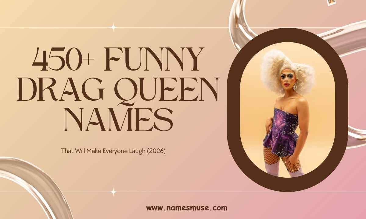 450+ Funny Drag Queen Names That Will Make Everyone Laugh (2026)